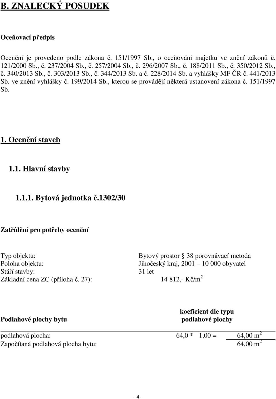 , kterou se provádějí některá ustanovení zákona č. 151/1997 Sb. 1. Ocenění staveb 1.1. Hlavní stavby 1.1.1. Bytová jednotka č.