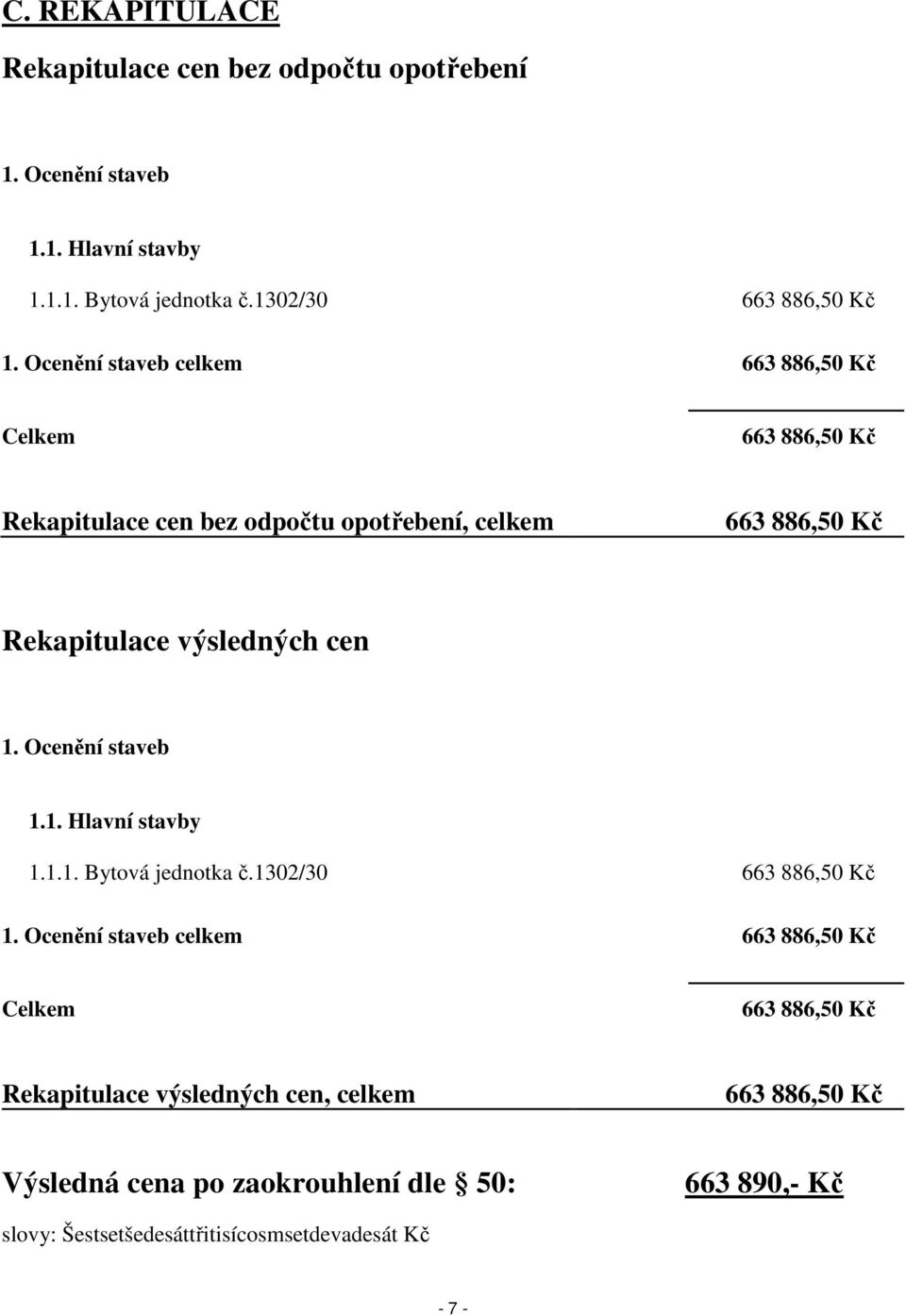 1. Ocenění staveb 1.1. Hlavní stavby 1.1.1. Bytová jednotka č.1302/30 663 886,50 Kč 1.