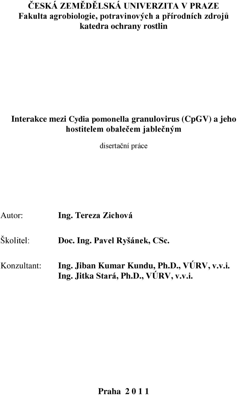 obalečem jablečným disertační práce Autor: Ing. Tereza Zichová Školitel: Doc. Ing. Pavel Ryšánek, CSc.