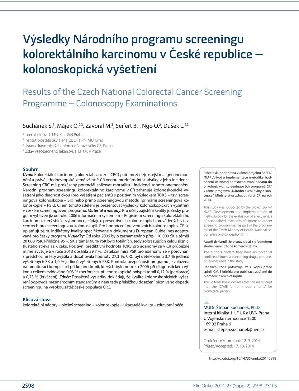 LF UK a ÚVN Praha 2 Institut bio statistiky a analýz, LF a PřF MU, Brno 3 Ústav zdravotnických informací a statistiky ČR, Praha 4 Ústav všeobecného lékařství, 1.