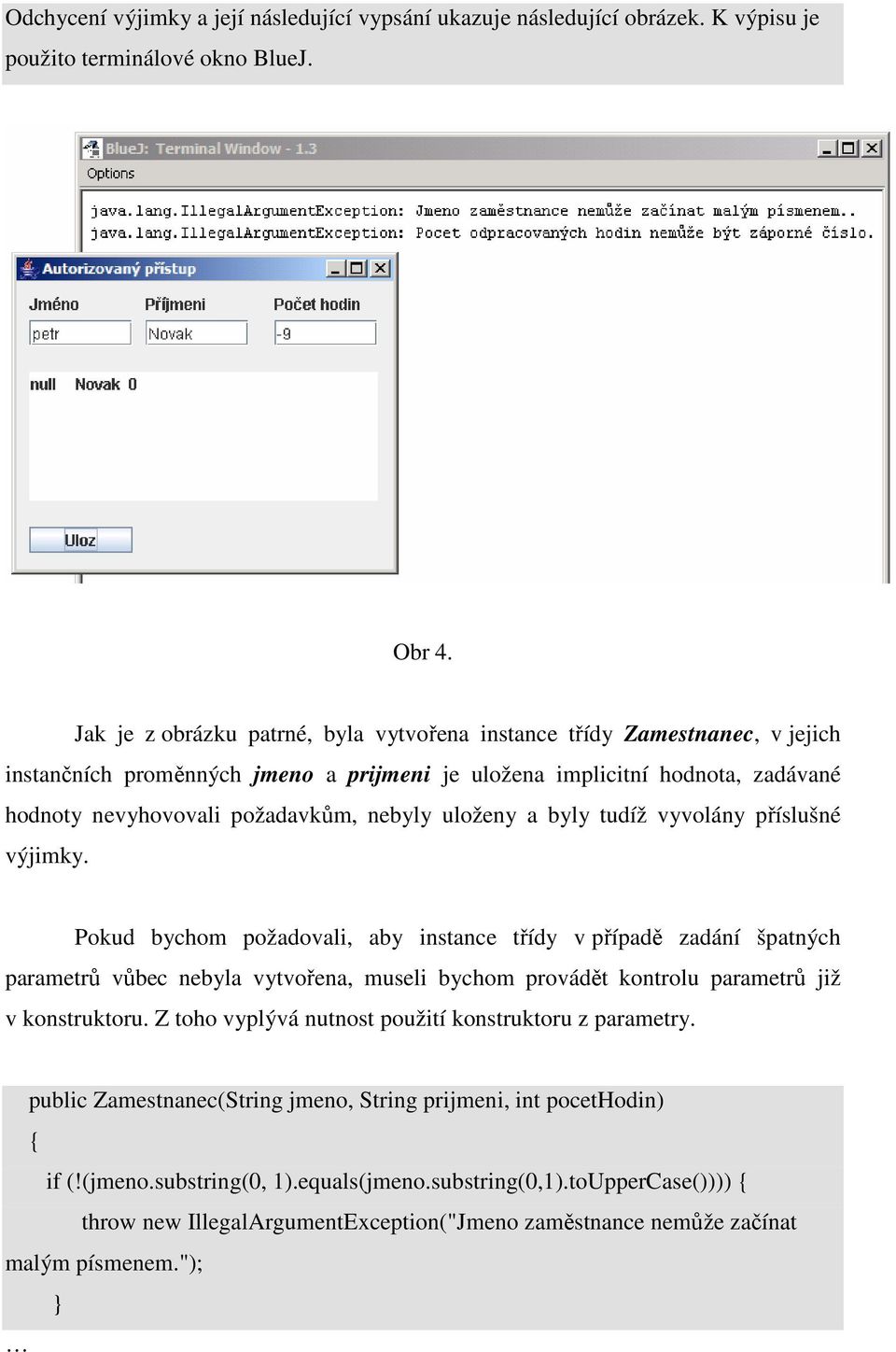 uloženy a byly tudíž vyvolány příslušné výjimky.