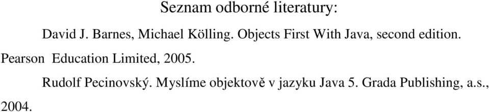 Objects First With Java, second edition.