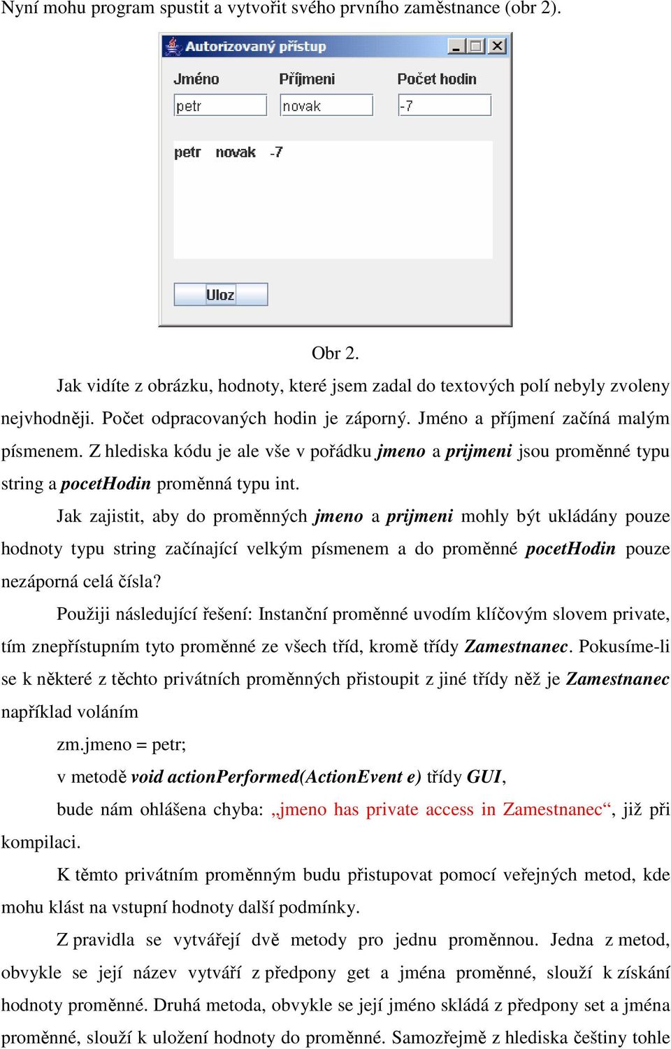 Jak zajistit, aby do proměnných jmeno a prijmeni mohly být ukládány pouze hodnoty typu string začínající velkým písmenem a do proměnné pocethodin pouze nezáporná celá čísla?