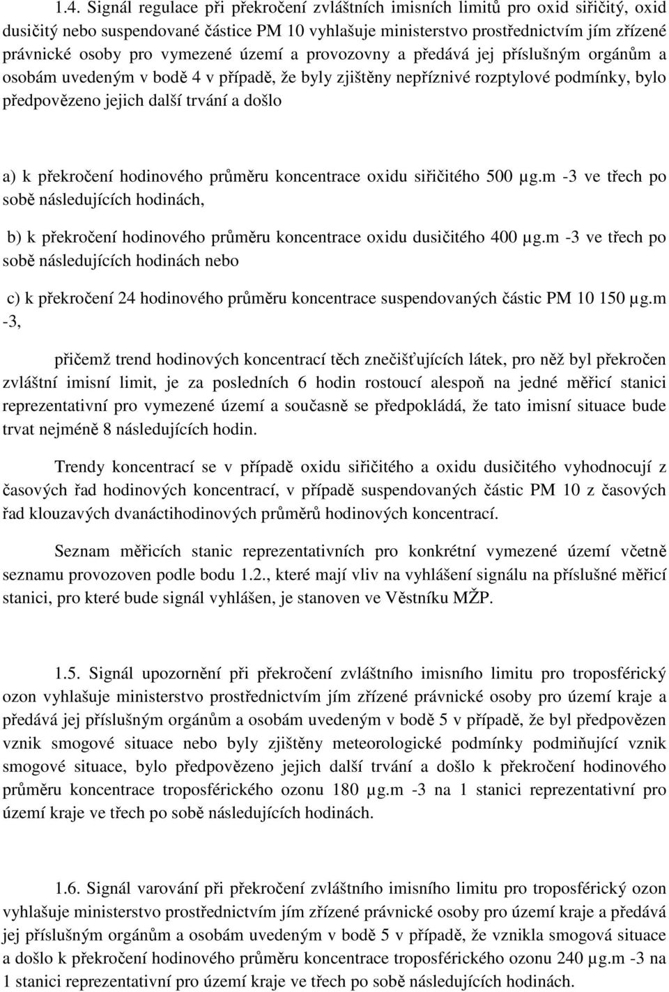 překročení hodinového průměru koncentrace oxidu siřičitého 500 µg.m -3 ve třech po sobě následujících hodinách, b) k překročení hodinového průměru koncentrace oxidu dusičitého 400 µg.