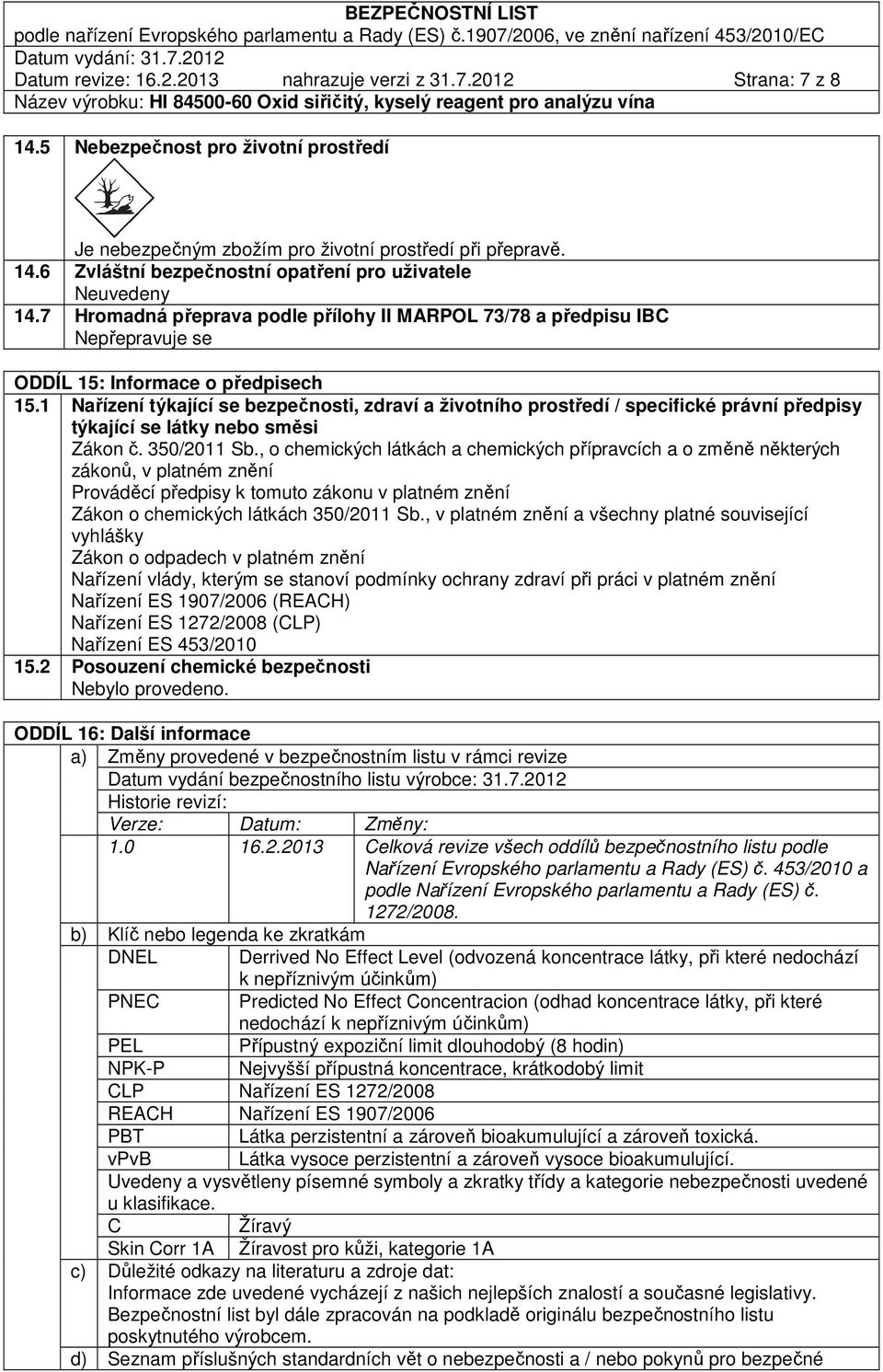 1 Nařízení týkající se bezpečnosti, zdraví a životního prostředí / specifické právní předpisy týkající se látky nebo směsi Zákon č. 350/2011 Sb.