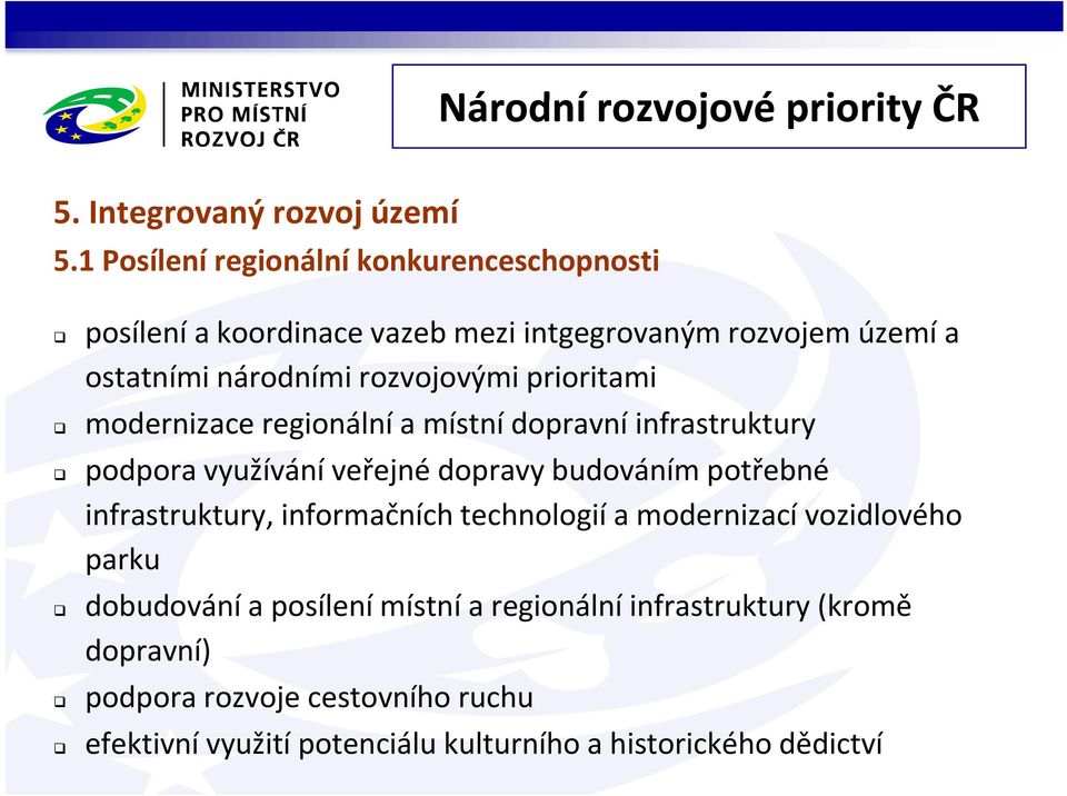 prioritami modernizace regionální a místní dopravní infrastruktury podpora využívání veřejné dopravy budováním potřebné infrastruktury,