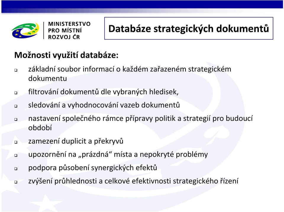 společného rámce přípravy politik a strategií pro budoucí období zamezení duplicit a překryvů upozornění na prázdná