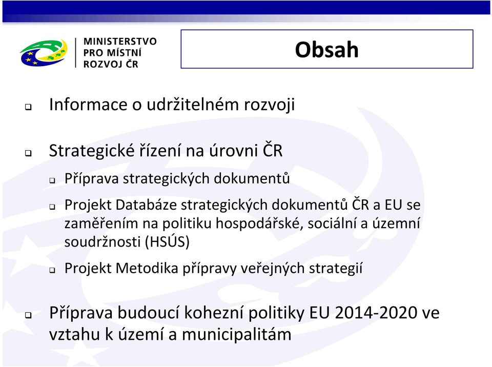 politiku hospodářské, sociální a územní soudržnosti (HSÚS) Projekt Metodika přípravy p