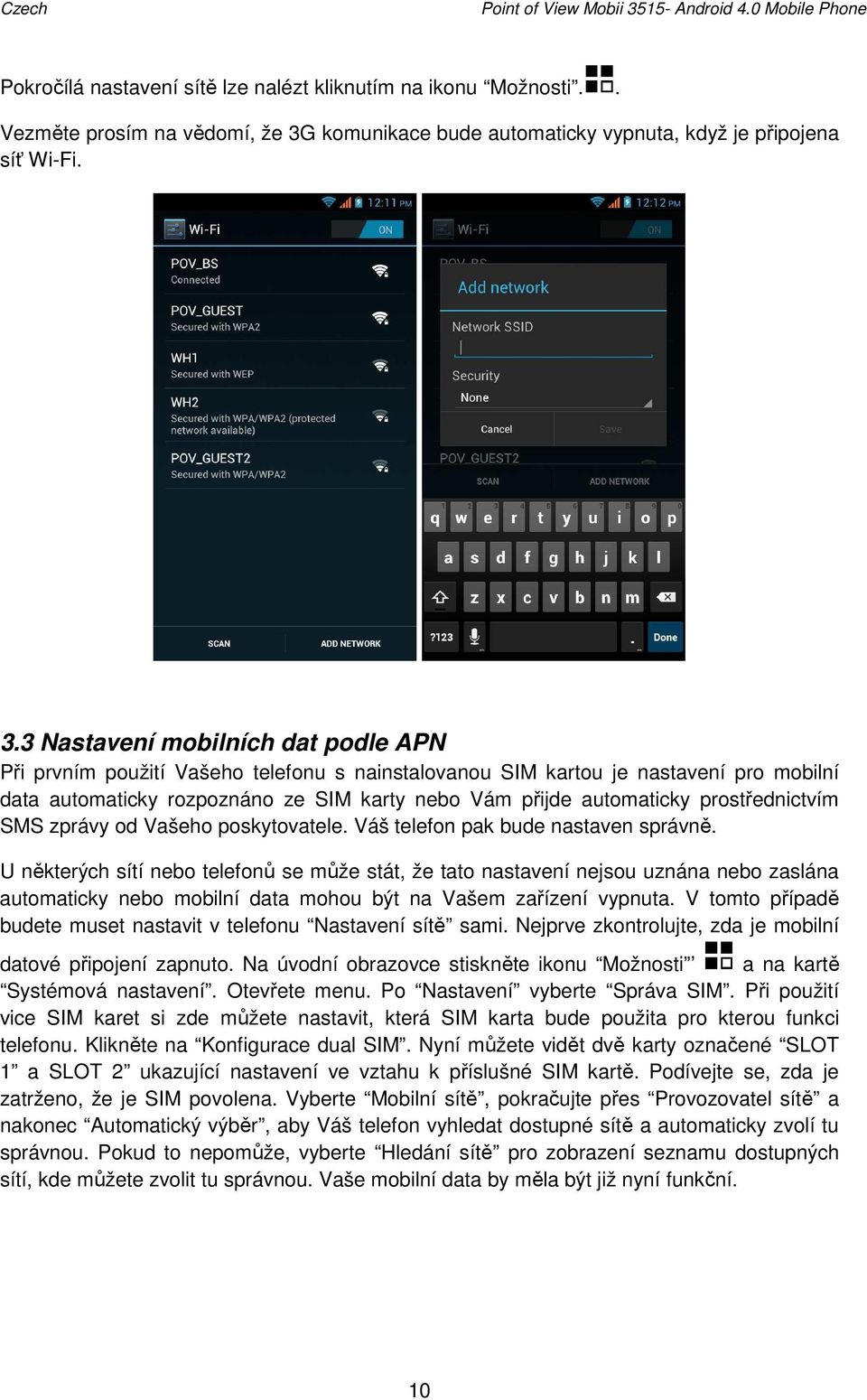 komunikace bude automaticky vypnuta, když je připojena síť Wi-Fi. 3.