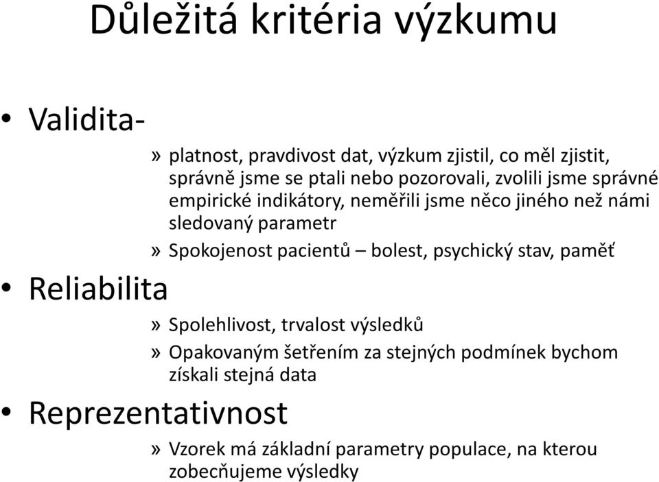 pacientů bolest, psychický stav, paměť Reliabilita» Spolehlivost, trvalost výsledků» Opakovaným šetřením za stejných