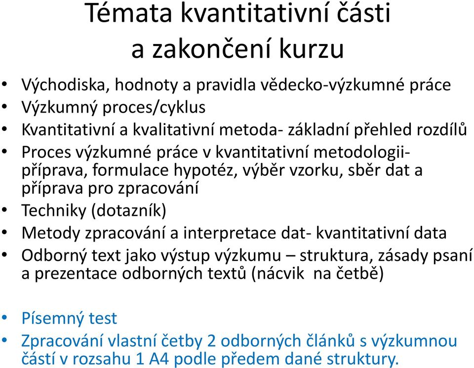 zpracování Techniky (dotazník) Metody zpracování a interpretace dat- kvantitativní data Odborný text jako výstup výzkumu struktura, zásady psaní a