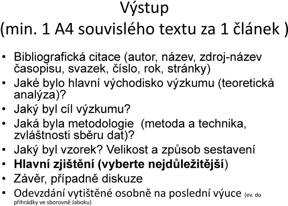 stránky) Jaké bylo hlavní východisko výzkumu (teoretická analýza)? Jaký byl cíl výzkumu?