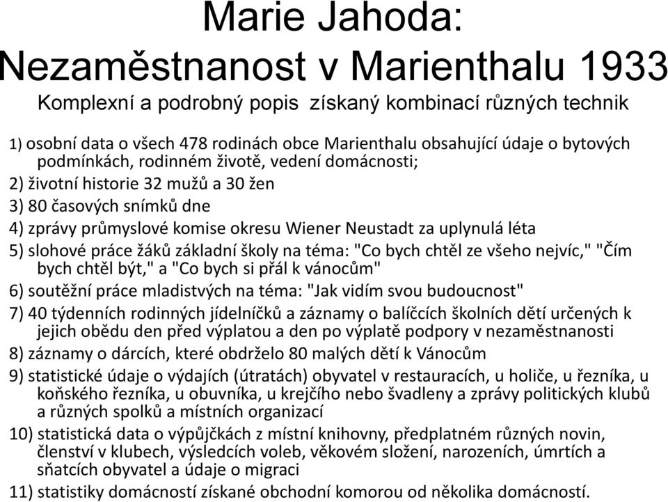 žáků základní školy na téma: "Co bych chtěl ze všeho nejvíc," "Čím bych chtěl být," a "Co bych si přál k vánocům" 6) soutěžní práce mladistvých na téma: "Jak vidím svou budoucnost" 7) 40 týdenních