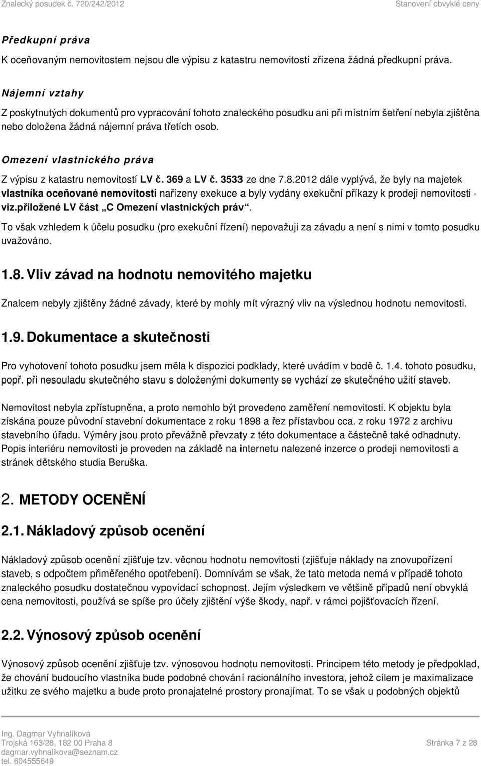 Omezení vlastnického práva Z výpisu z katastru nemovitostí LV č. 369 a LV č. 3533 ze dne 7.8.