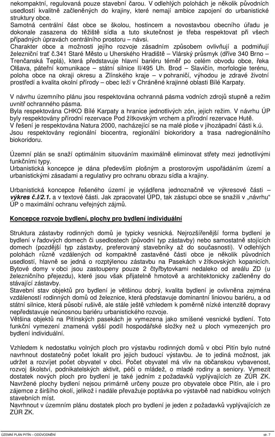 prostoru návsi. Charakter obce a možnosti jejího rozvoje zásadním způsobem ovlivňují a podmiňují železniční trať č.
