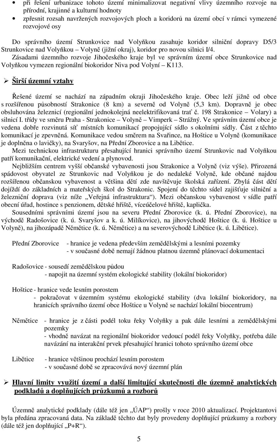 Zásadami územního rozvoje Jihočeského kraje byl ve správním území obce Strunkovice nad Volyňkou vymezen regionální biokoridor Niva pod Volyní K113.