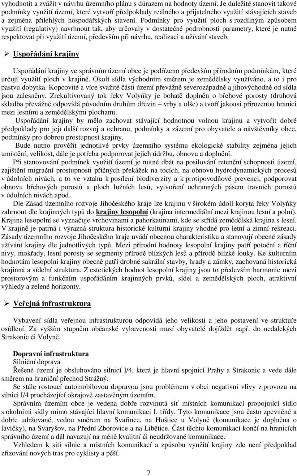 Podmínky pro využití ploch s rozdílným způsobem využití (regulativy) navrhnout tak, aby určovaly v dostatečné podrobnosti parametry, které je nutné respektovat při využití území, především při