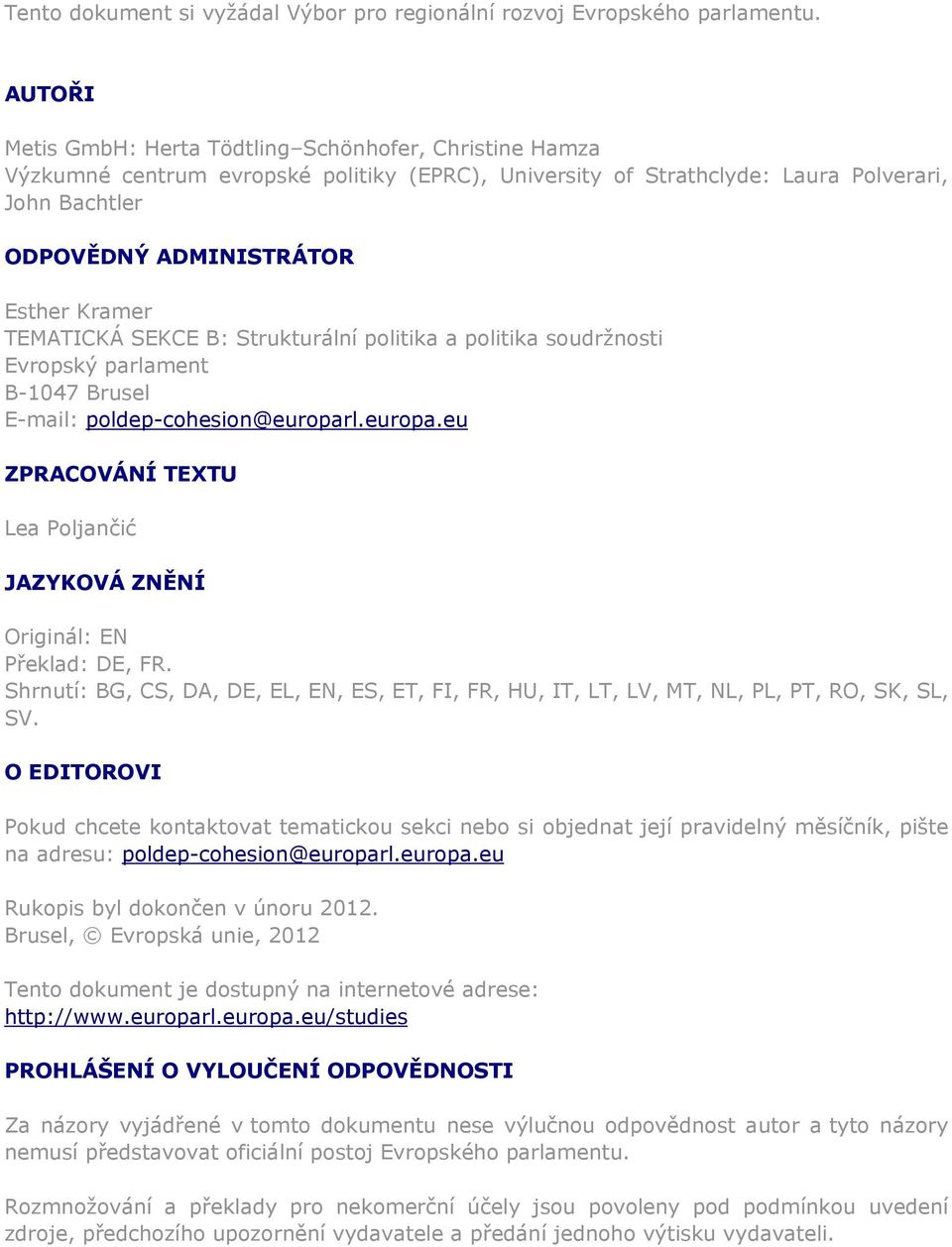 Kramer TEMATICKÁ SEKCE B: Strukturální politika a politika soudržnosti Evropský parlament B-1047 Brusel E-mail: poldep-cohesion@europar