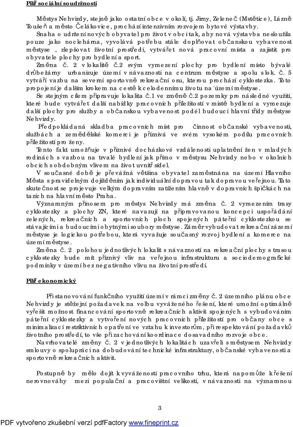 vytvářet nová pracovní místa a zajistit pro obyvatele plochy pro bydlení a sport. Změna č. 2 v lokalitě č.