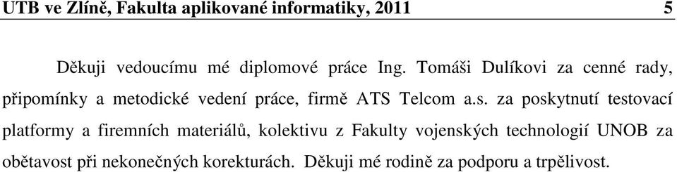 za poskytnutí testovací platformy a firemních materiálů, kolektivu z Fakulty vojenských