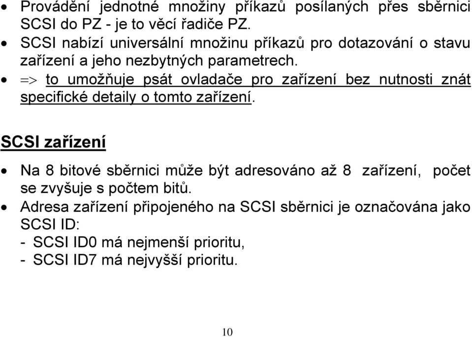 to umožňuje psát ovladače pro zařízení bez nutnosti znát specifické detaily o tomto zařízení.