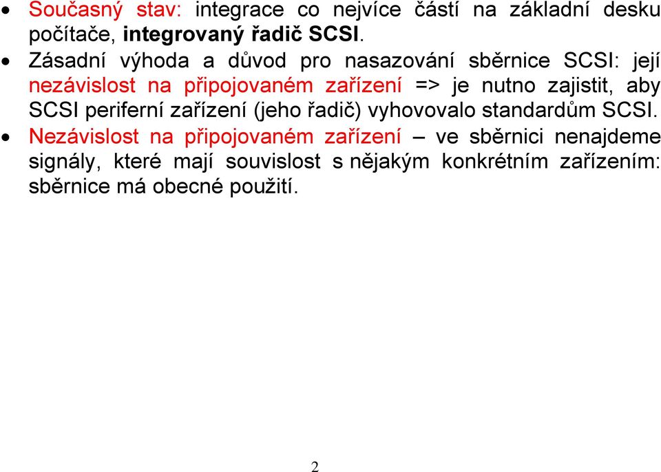 zajistit, aby SCSI periferní zařízení (jeho řadič) vyhovovalo standardům SCSI.