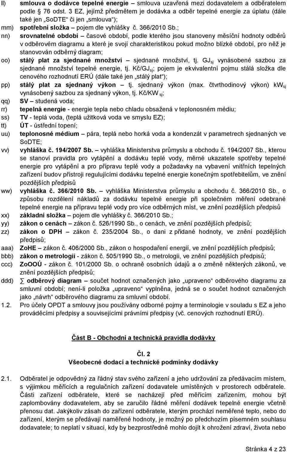 ; nn) srovnatelné období časové období, podle kterého jsou stanoveny měsíční hodnoty odběrů v odběrovém diagramu a které je svojí charakteristikou pokud možno blízké období, pro něž je stanovován