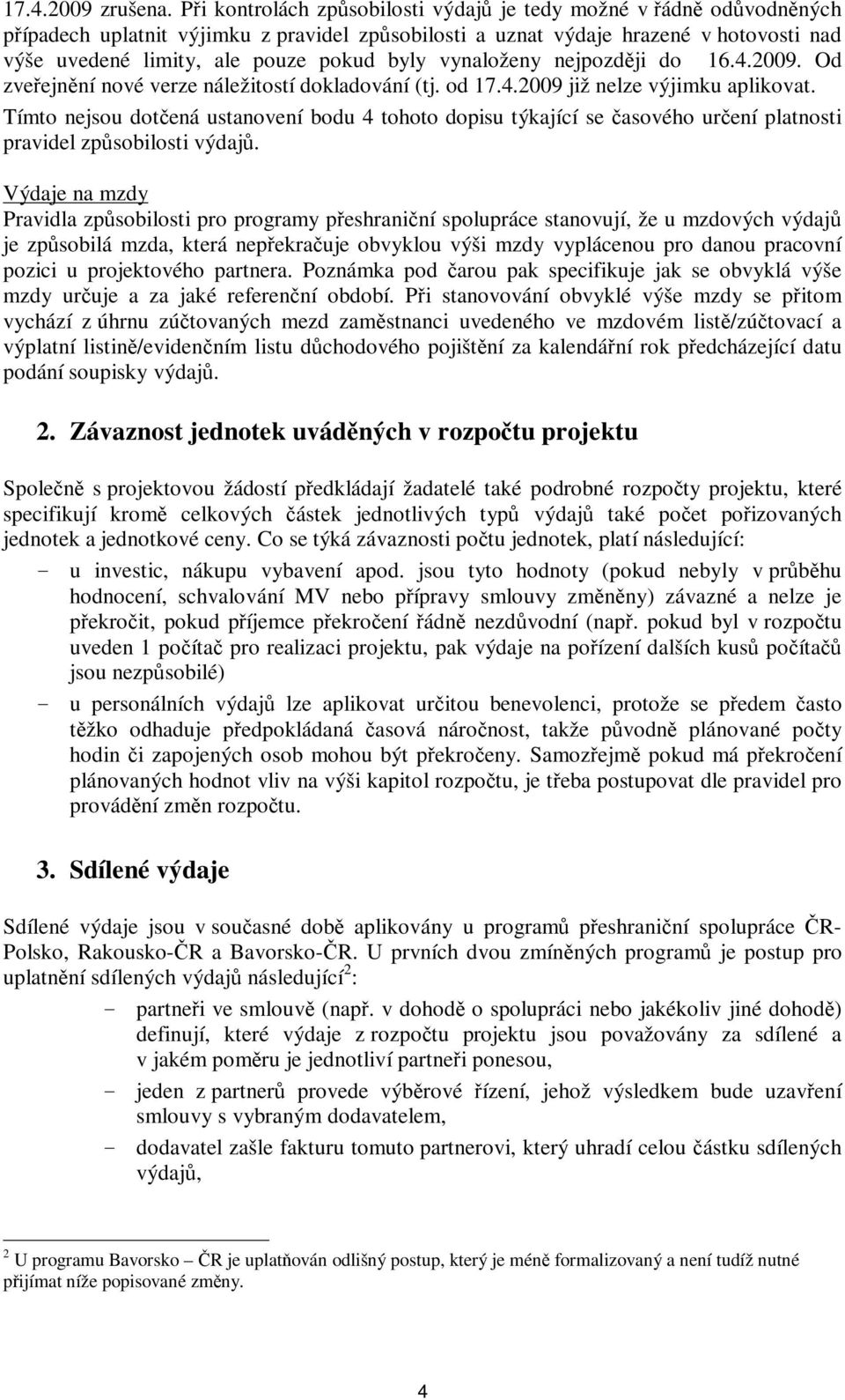 byly vynaloženy nejpozději do 16.4.2009. Od zveřejnění nové verze náležitostí dokladování (tj. od 17.4.2009 již nelze výjimku aplikovat.