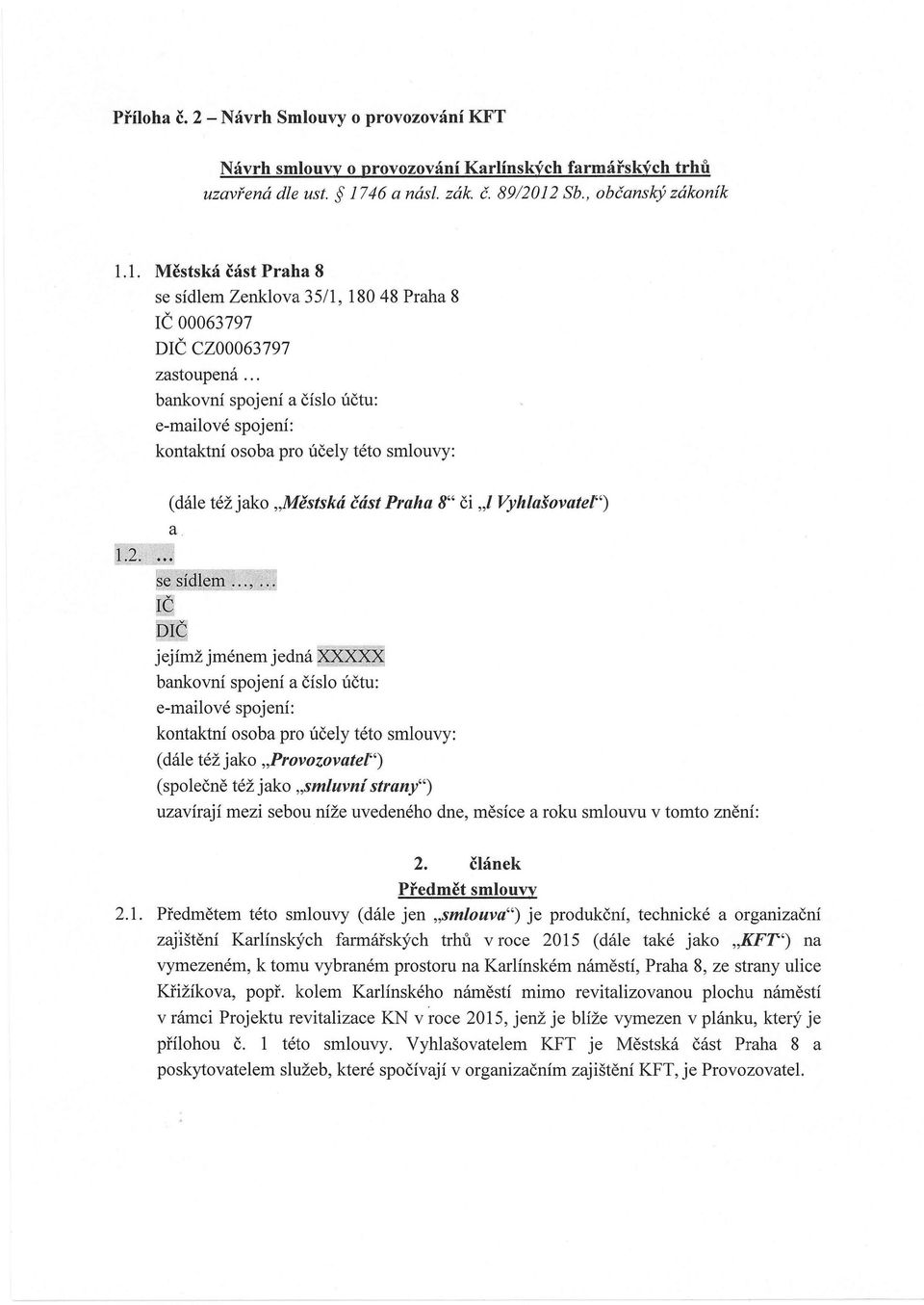 .. bankovní spojení a číslo účtu: e-mailové spojení: kontaktní osoba pro účely této smlouvy: (dále též jako "Městská část Praha 8" či,,1 Vyhlašovatel") a jejímž jménem jedná il""",,;=;;;;;;,'m;;;,