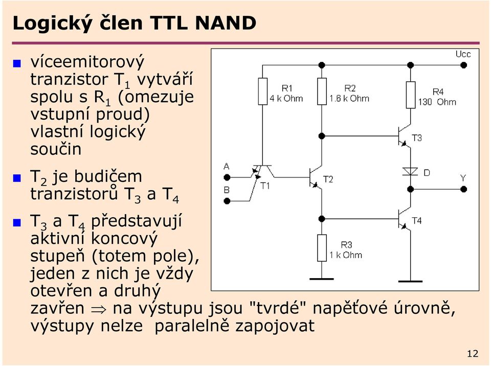 4 představují aktivní koncový stupeň (totem pole), jeden z nich je vždy otevřen a