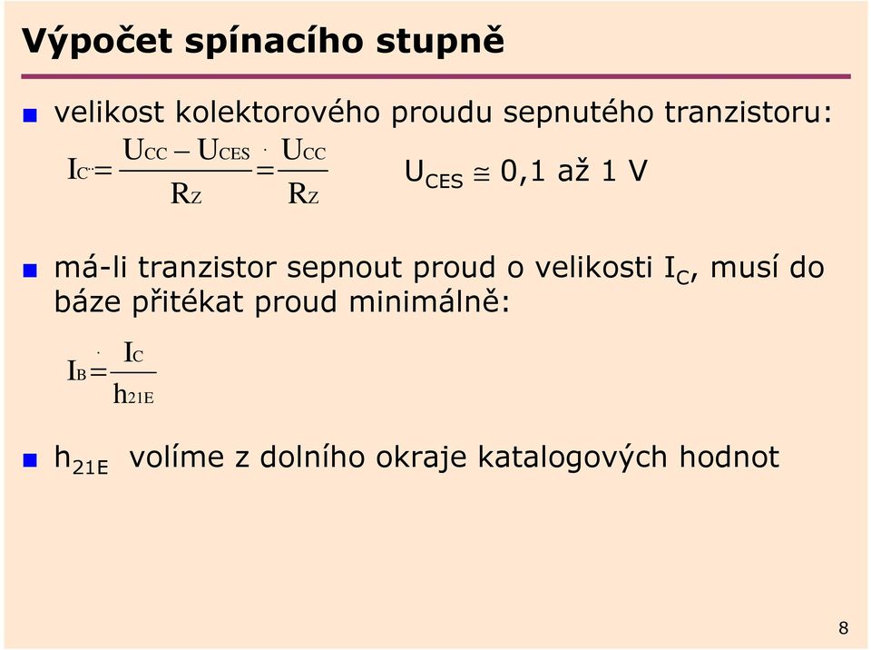 I C = = Z U R CC Z má-li tranzistor sepnout proud o velikosti I C,