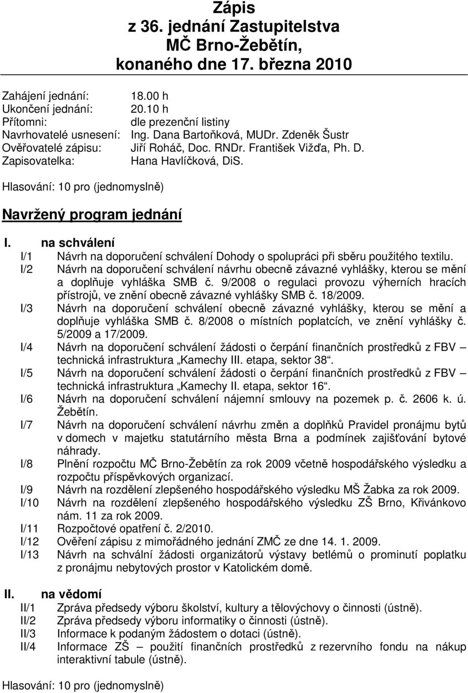 na schválení I/1 Návrh na doporučení schválení Dohody o spolupráci při sběru použitého textilu.