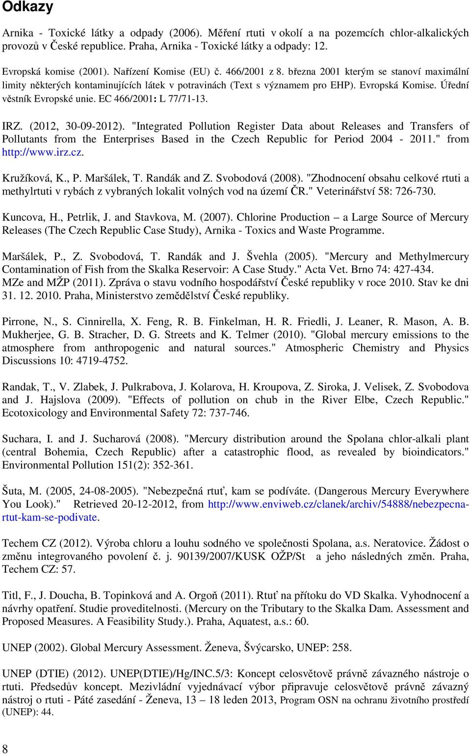 Úřední věstník Evropské unie. EC 466/2001: L 77/71-13. IRZ. (2012, 30-09-2012).