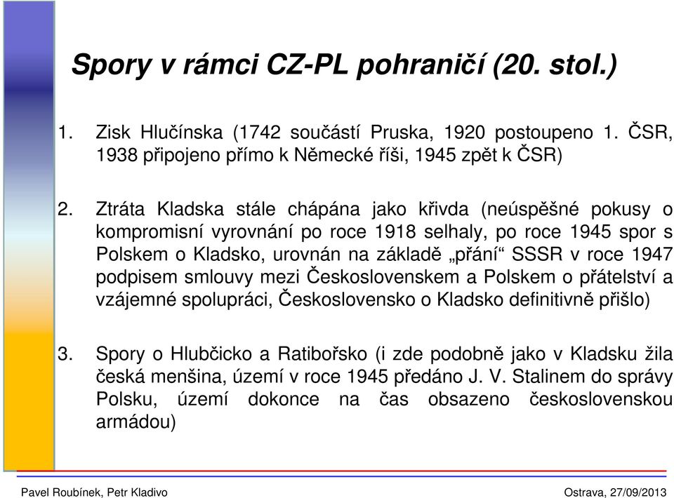 SSSR v roce 1947 podpisem smlouvy mezi Československem a Polskem o přátelství a vzájemné spolupráci, Československo o Kladsko definitivně přišlo) 3.