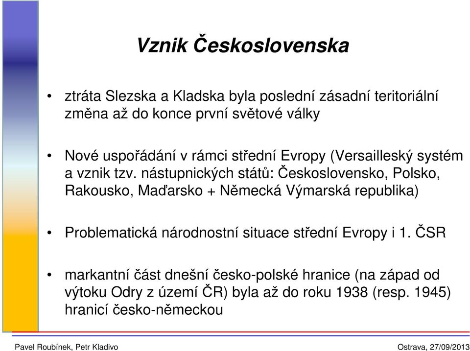 nástupnických států: Československo, Polsko, Rakousko, Maďarsko + Německá Výmarská republika) Problematická národnostní