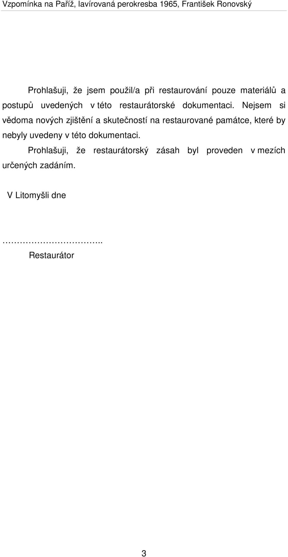 Nejsem si vědoma nových zjištění a skutečností na restaurované památce, které by nebyly uvedeny v