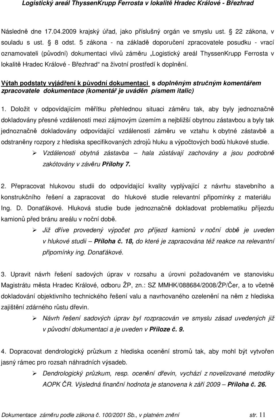 prostředí k doplnění. Výtah podstaty vyjádření k původní dokumentaci s doplněným stručným komentářem zpracovatele dokumentace (komentář je uváděn písmem italic) 1.