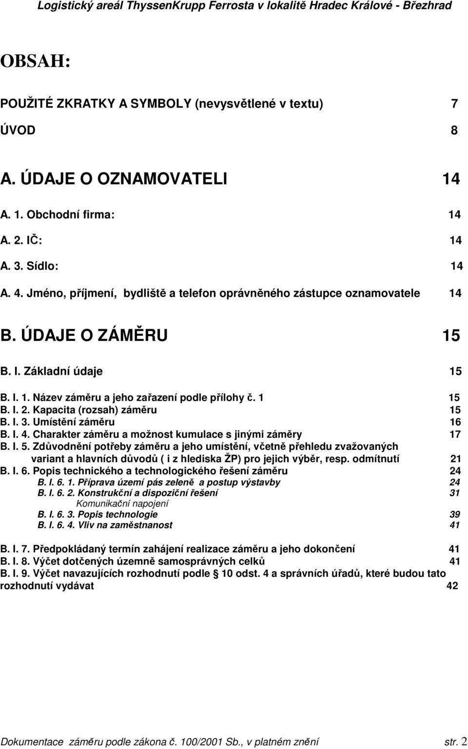 Kapacita (rozsah) záměru 15 B. I. 3. Umístění záměru 16 B. I. 4. Charakter záměru a možnost kumulace s jinými záměry 17 B. I. 5.