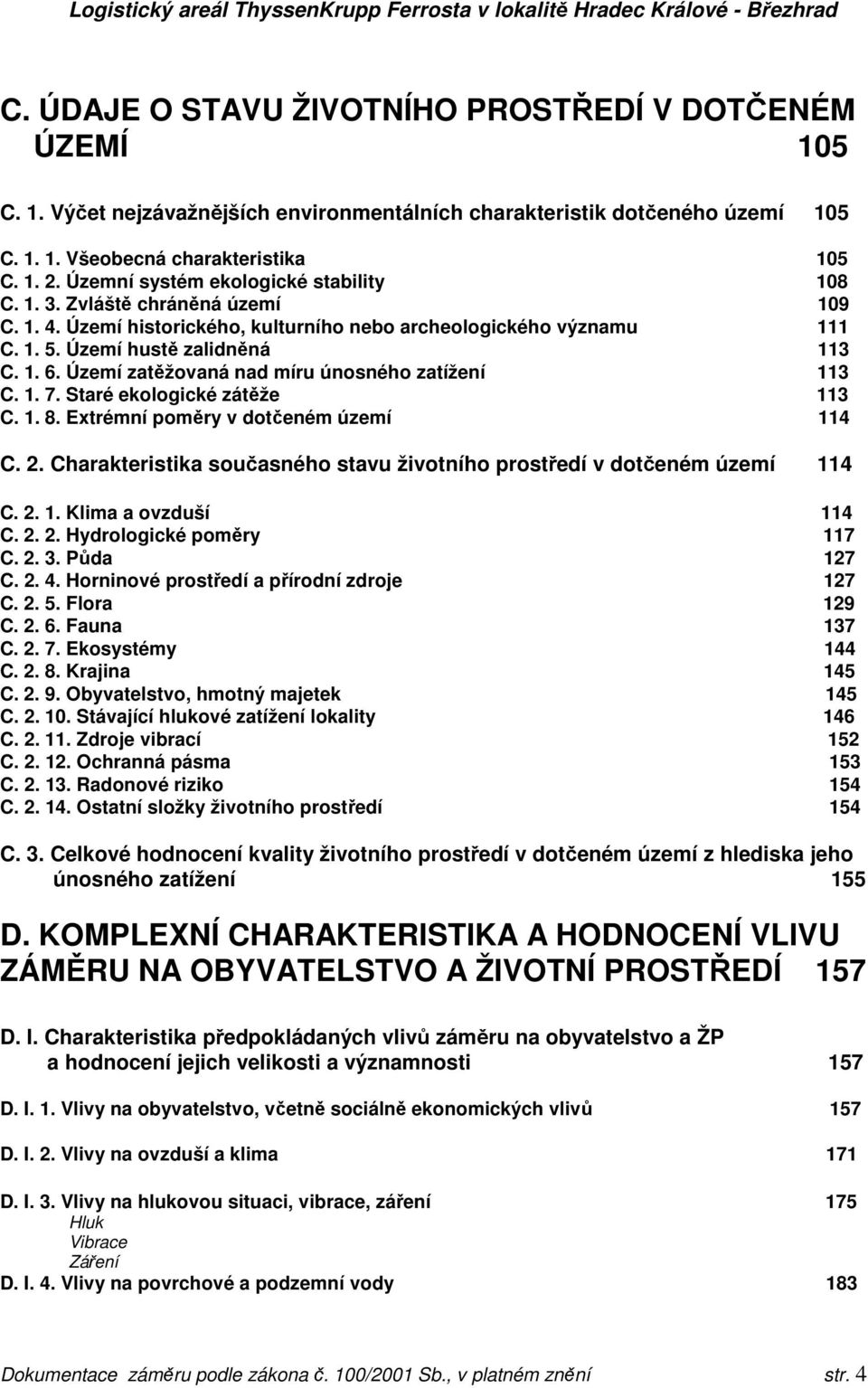 Území zatěžovaná nad míru únosného zatížení 113 C. 1. 7. Staré ekologické zátěže 113 C. 1. 8. Extrémní poměry v dotčeném území 114 C. 2.