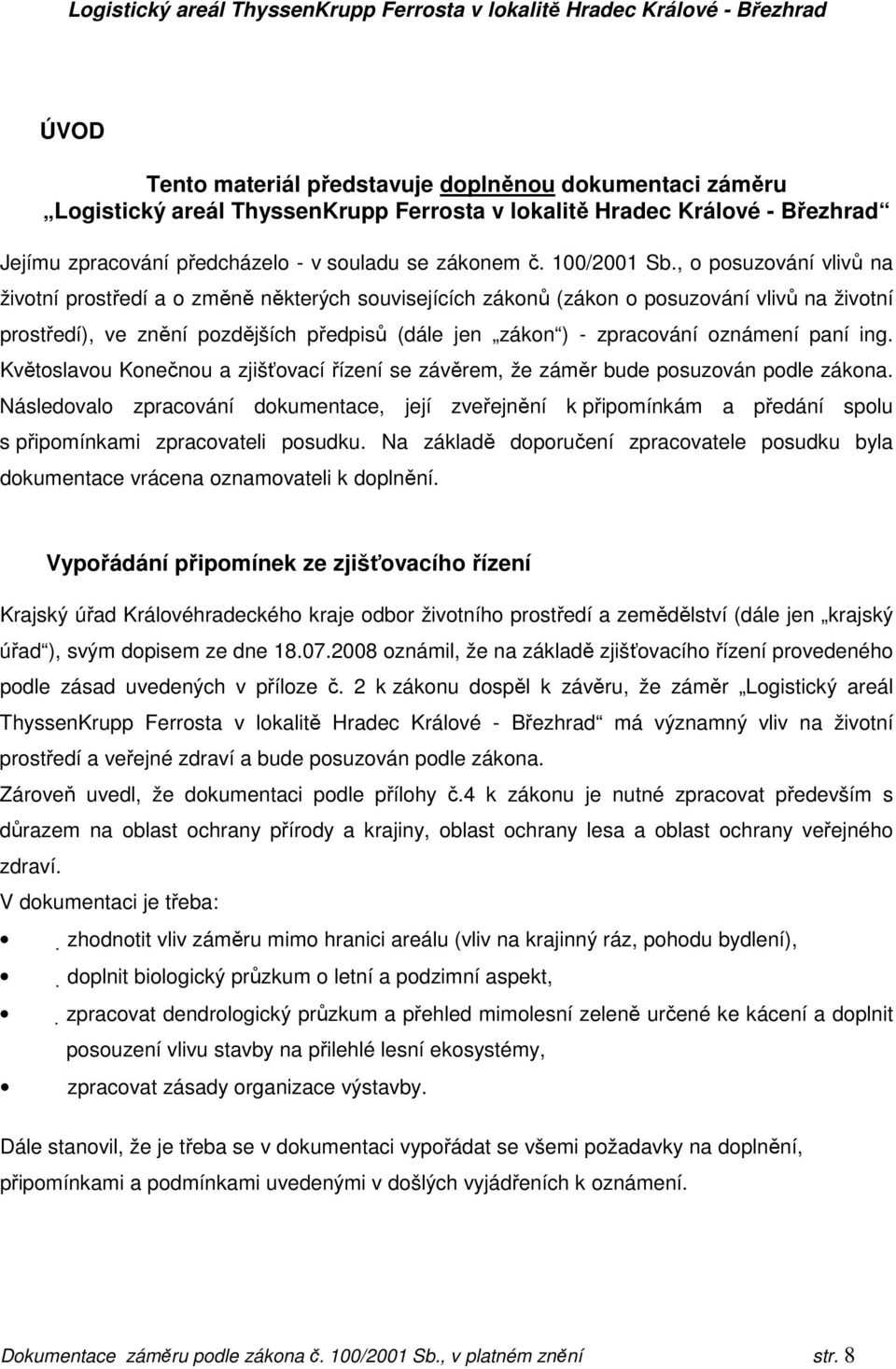 , o posuzování vlivů na životní prostředí a o změně některých souvisejících zákonů (zákon o posuzování vlivů na životní prostředí), ve znění pozdějších předpisů (dále jen zákon ) - zpracování