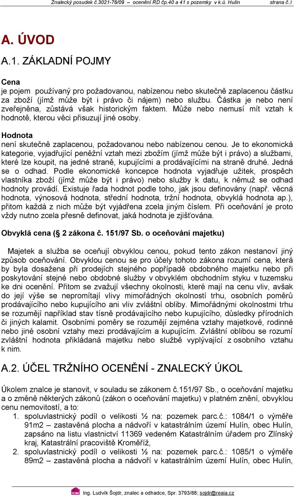 Hodnota není skutečně zaplacenou, požadovanou nebo nabízenou cenou.