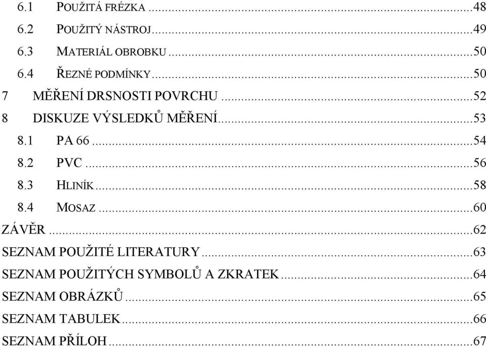 1 PA 66...54 8.2 PVC...56 8.3 HLINÍK...58 8.4 MOSAZ...60 ZÁVĚR.