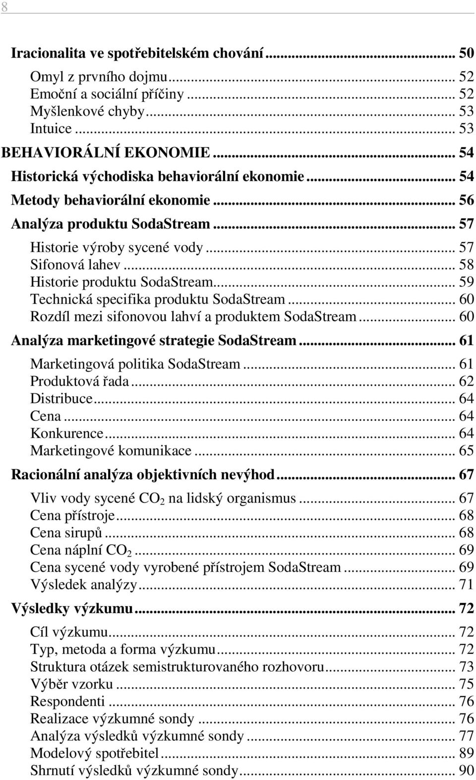 .. 56 Analýza produktu SodaStream... 57 Historie výroby sycené vody... 57 Sifonová lahev... 58 Historie produktu SodaStream... 59 Technická specifika produktu SodaStream.