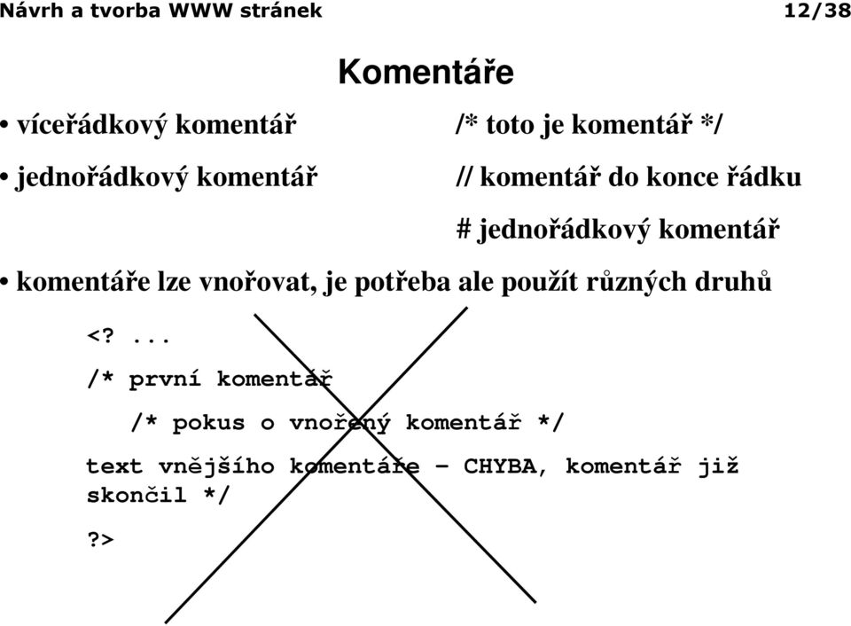 komentáře lze vnořovat, je potřeba ale použít různých druhů <?