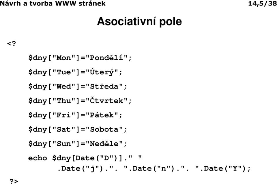 $dny["thu"]="čtvrtek"; $dny["fri"]="pátek"; $dny["sat"]="sobota";