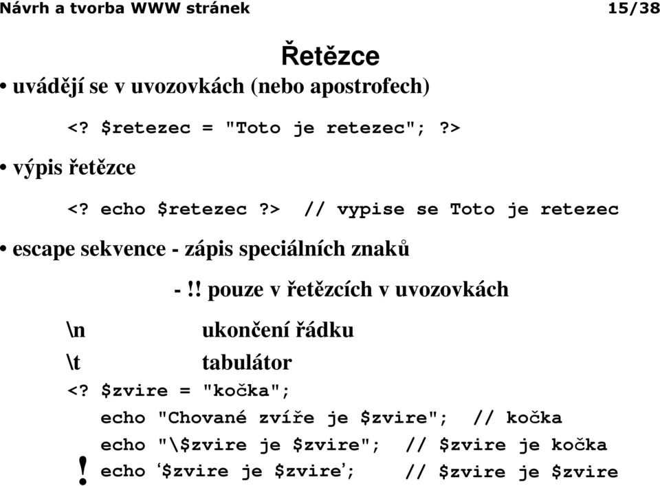 > // vypise se Toto je retezec escape sekvence - zápis speciálních znaků -!