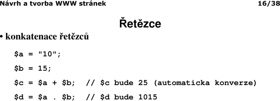 $b = 15; $c = $a + $b; // $c bude 25