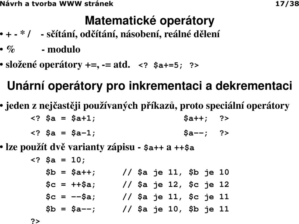 > Unární operátory pro inkrementaci a dekrementaci jeden z nejčastěji používaných příkazů, proto speciální operátory <?