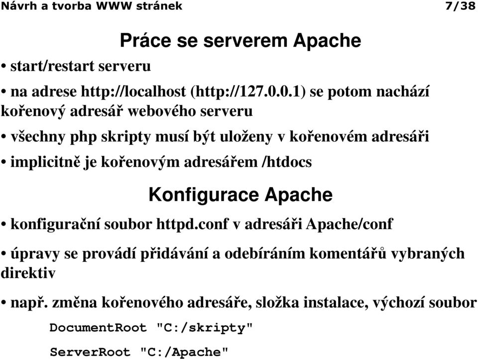 kořenovým adresářem /htdocs Konfigurace Apache konfigurační soubor httpd.