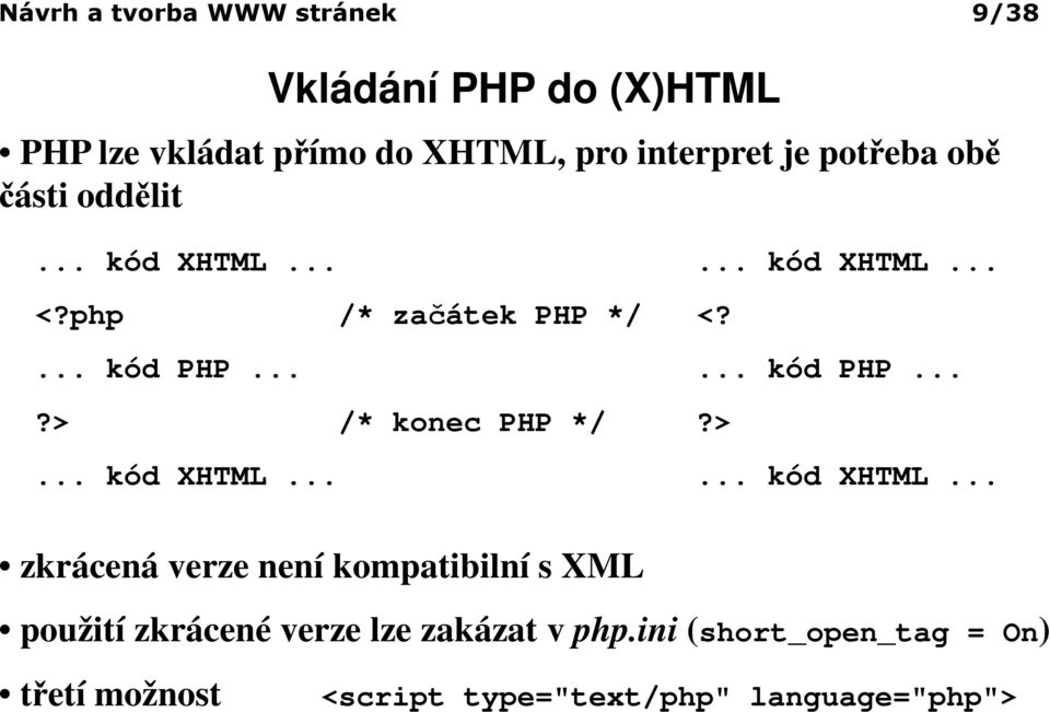 ..... kód PHP...?> /* konec PHP */?>... kód XHTML.